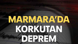 Marmara’da korkutan deprem
